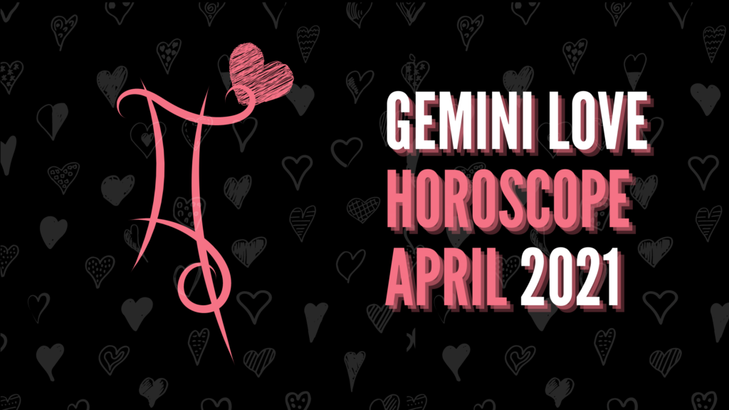 Gemini Love horoscope April 2021