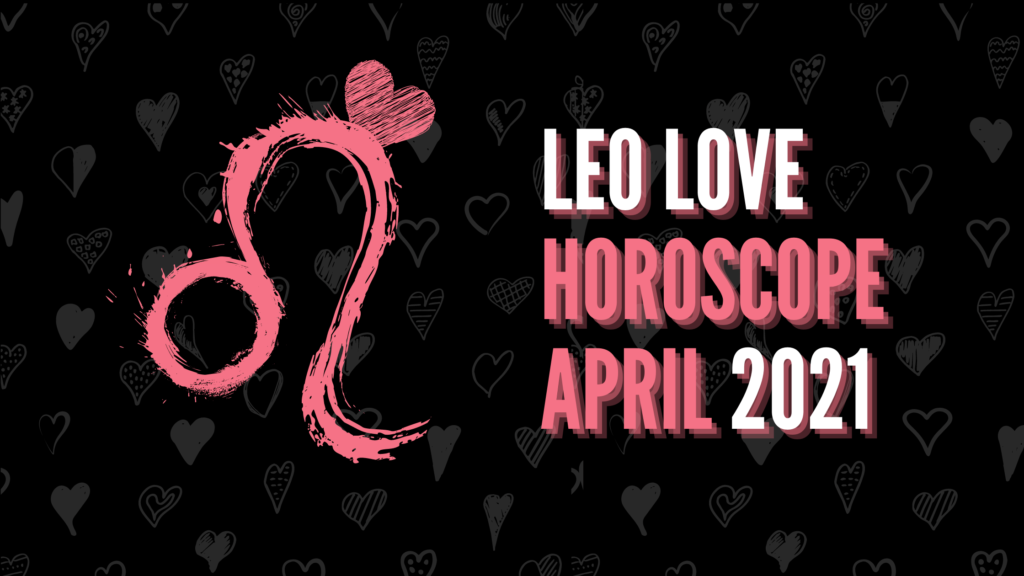 Leo love horoscope April 2021