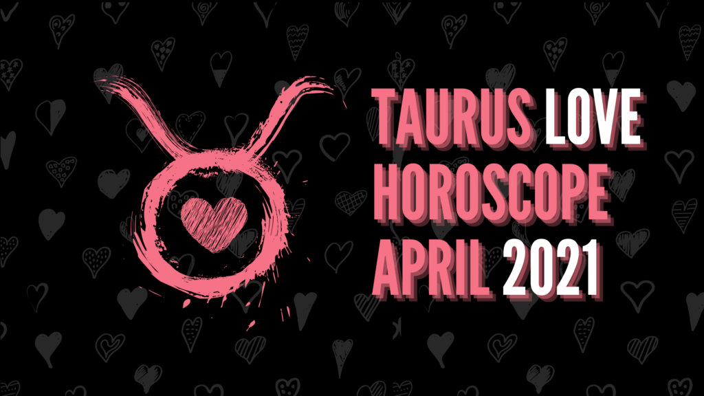 Taurus Love horoscope April 2021  