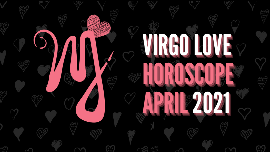 Virgo love horoscope April 2021  